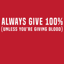 Funny T-Shirt ALWAYS GIVE 100% - Unless you're giving blood