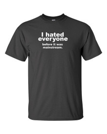 Funny T-Shirt I hated everyone before it was mainstream 