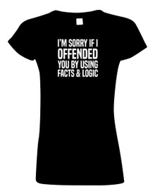 Funny T-Shirt I'm sorry I offended you with facts and logic
