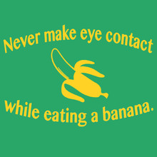 Funny T-Shirt NEVER make eye contact while eating a banana