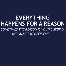 Funny T-Shirt Everything Happens for a reason