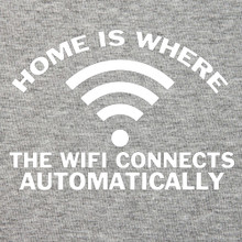Home is where the wifi connects automatically T shirt 