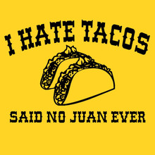 Funny T-Shirt I hate tacos - said no Juan ever