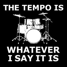 The Tempo is whatever I say it is T Shirt Funny drummer tee