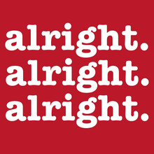 Alright Alright Alright funny T Shirt