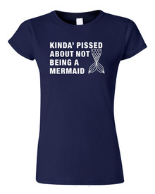 Kinda' pissed about not being a Mermaid T-Shirt