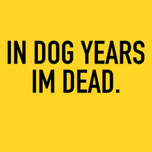 Funny T-Shirt In Dog Years I'm Dead