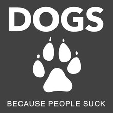 DOGS because people suck Funny T-Shirt