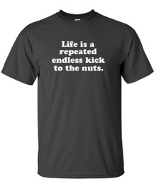 FUNNY T-SHIRT Life is a repeated endless kick to the nuts