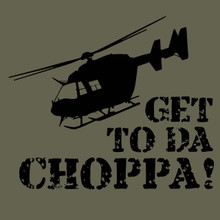Get to da Choppa!  T Shirt