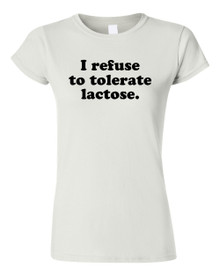 Funny T-Shirt I refuse to tolerate lactose.