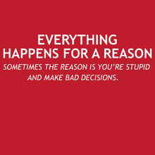 Funny T-Shirt Everything Happens for a reason 