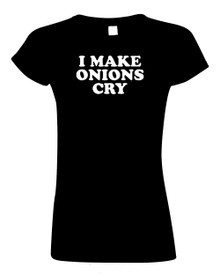 Funny T-Shirt I make onions cry 
