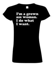 Funny T-Shirt I'm a grown ass woman I do what I want