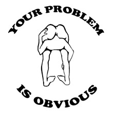 Funny T-Shirt Your problem is obvious 
