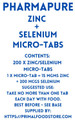 Zinc + Selenium 200 x micro-tabs supplied in air-tight resealable packet. Suggested serving, ONE tab per day with food unless advised by a health professional.