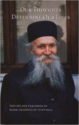 Our Thoughts Determine Our Lives: The Life and Teachings of Elder Thaddeus of Vitovnica