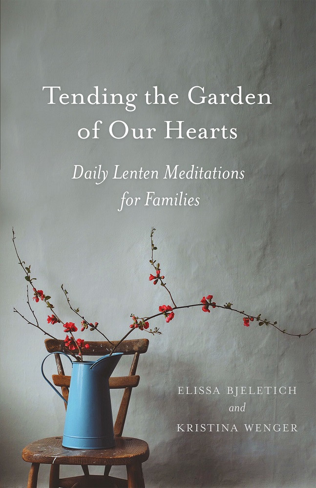 Tending The Garden Of Our Hearts Daily Lenten Meditations For