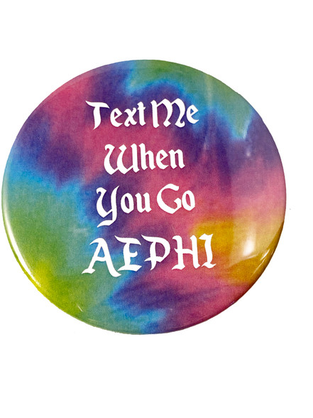 Alpha Epsilon Phi AEPHI Sorority Button- Text Me When