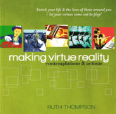 Making Virtue Reality - Enrich your life and the lives of those around you!