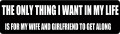 THE ONLY THING I WANT IN MY LIFE IS FOR MY WIFE AND GIRLFRIEND TO GET ALONG (1 Dozen)
