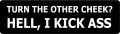 TURN THE OTHER CHEEK - HELL I KICK IT (1 Dozen)