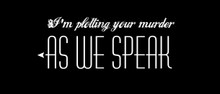 I’m plotting your murder as we speak Motorcycle Helmet Sticker