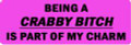 BEING A CRABBY BITCH IS PART OF MY CHARM (1 Dozen)