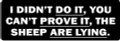 I DIDN'T DO IT, YOU CAN'T PROVE IT, THE SHEEP ARE LYING.(1 Dozen)