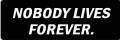 NOBODY LIVES FOREVER (1 Dozen)