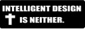 INTELLIGENT DESIGN IS NEITHER (1 Dozen)