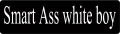 Smart Ass white boy (1 Dozen)