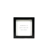 5x5x1.5 wood frame sign (SOMEDAY) wh/bk