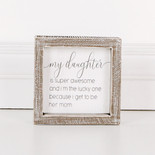 5" X 5" X 1.5" Wood Framed Sign (My Daughter Is Super Awesome...) White/Gray