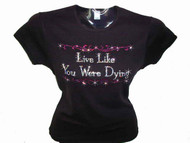 Live Like You Were Dying Swarovski Crystal Rhinestone T Shirt