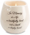 Ceramic vessel holds 8 ounces of 100% soy wax candle. Tranquility Scent. Measures 2.5L x 2.5W x 3.5H x 2.5D
"In Memory of a live so beautifully lived and a heart so deeply loved"
