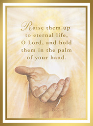 In the Palm of His Hand Mass Card

4 7/8" x 6 3/4" 100 per box  (Gold Foil)
Inside Verse:
The Holy Sacrifice of the Mass
will be offered for the repose
of the soul of ________
Rev_______(right side)
Cross (graphic)
With the sympathy of _________ (left side)

Note: For Church Use Only