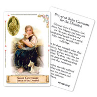 Prayer to St. Germaine Holy Card. Patron Saint of the Disabled  This beautiful patron saint card is laminated with gold foil embossed medal design with appropriate prayer on reverse side. Prayer card is made in Milan, Italy.  Measures: 2 3/8 x 3 1/2”.