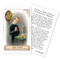 Prayer to St. Gerard Holy Card. Patron Saint of Birth and Motherhood.  This beautiful patron saint card is laminated with gold foil embossed medal design with appropriate prayer on reverse side. Prayer card is made in Milan, Italy.  Measures: 2 3/8 x 3 1/2”.