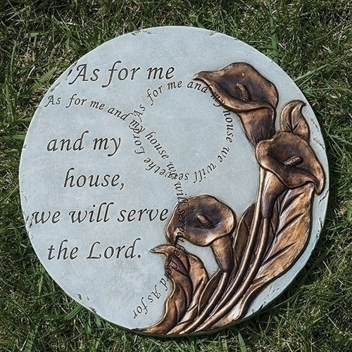As for Me and My House, We will Serve the Lord Round Stepping Stone.  This "As for Me and My House, We will Serve the Lord" Round Stepping Stone is 9"H. The stepping stone is adorned with flowers and the words "As for Me and My House, We will serve the Lord" is written in several places on the stepping stone. Stepping Stone is adorned with golden lillys. 