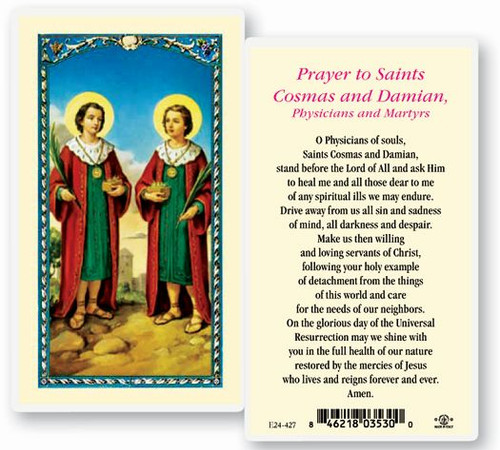 Prayer to Saints Cosmas and Damian, Physicians and Martyrs Laminated Holy Card
Sts. Cosmas and Damian were brothers, born in Arabia, who had become eminent for their skill in the science of medicine. Being Christians, they were filled with the spirit of charity and never took money for their services. At Egaea in Cilicia, where they lived, they enjoyed the highest esteem of the people. When the persecution under Diocletian broke out, their very prominence rendered them marked objects of persecution. Being apprehended by order of Lysias, governor of Cilicia, they underwent various torments about the year 283. Their feast day is September 26th. They are patron saints of pharmacists.Clear, laminated Italian holy cards with gold accents. Features World Famous Fratelli-Bonella Artwork.