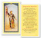St. Joan of Arc was canonized as a saint on May 16, 1920, and is the patron saint of France. Clear, laminated Italian holy cards with Gold Accents. Features World Famous Fratelli-Bonella Artwork. 2.5'' x 4.5'' 