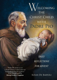 Welcoming the Christ Child with Padre Pio Daily Reflections for Advent