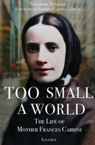 Too Small A World, The Life Of Mother Frances Cabrini