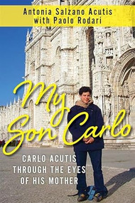 My Son Carlo, Carlo Acutis Through the Eyes of His Mother