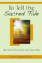 To Tell the Sacred Tale, Spiritual Direction and Narrative By Janet K Ruffing, RSM
This book shows the singular importance of narrative in the process of spiritual direction and reflects on this interactive process of sharing our sacred stories in pastoral contexts in order to hear and respond more deeply to the story God is telling in our lives. Joyce Ruffing RSM, is a professor in the practice of spirituality and ministerial leadership at Yale Divinity School in New Haven Ct.  She has presented workshops throughout the world for spiritual directors. Dr Ruffing is on of the founders of Spriitual Directors Internation and was the recipient of Washington Theological Unions Holy Wisdom Award in 2003
