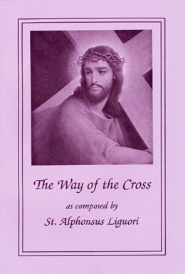 The Way of the Cross ~ St. Alphonsus Liguori ~ During the Turkish occupation of the Holy Land in the late Middle Ages, when pilgrims were prevented from visiting its sacred sites, the custom arose of making replicas of those holy places, where the faithful might come to pray.  One of the most popular of these devotions was the "Stations of the Way of the Cross," which were imitations of the "stations," or stopping places of prayer on the Via Dolorosa in Jerusalem. By the late sixteenth century the fourteen stations as we know them today, were erected in almost all Catholic churches.

    Among the best known prayers for the Way of the Cross are those first published in Italian by St. Alphonsus Liguori in 1761, which are presented here in a new, revised translation. In his brief introduction to this devotion, St. Alphonsus wrote: "the pious exercise of the Way of the Cross represents the sorrowful journey that Jesus Christ made with the cross on His shoulders, to die on Calvary for the love of us.  We should, therefore, practice this devotion with the greatest possible fervor, placing ourselves in spirit beside our Savior as He walked this sorrowful way, uniting our tears with His, and offering to Him both our compassion and our gratitude."
