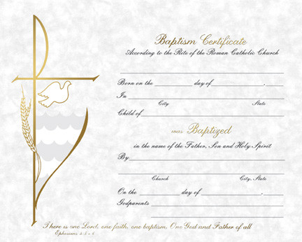 Pre Printed Certificates
Size 8" x 10" Gray Parchment Baptism Certificate (Gold Foil) ~ 50 per box. Preprinted or Laser Compatible
(HG226) Matching Holy Cards available
Size: 2-3/4" x 4-1/4"
100 per box
(XB107) Matching Godparents Folder available
Size: 5" x 7"
100 per box
Gold foil
(BA215) Rite of Baptism Booklet 
