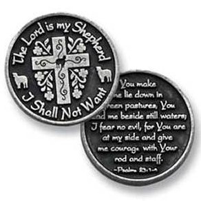  Pocket Tokens are made of genuine pewter with a design on both the front and back
Tokens are 1 1/4"  diameter
Front side: The Lord is my Shepherd, I shall not want,
Backside: You make me lie down in green pastures....