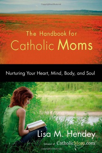 Handbook for Catholic Moms-Nurturing Your Heart, Mind, Body and Soul